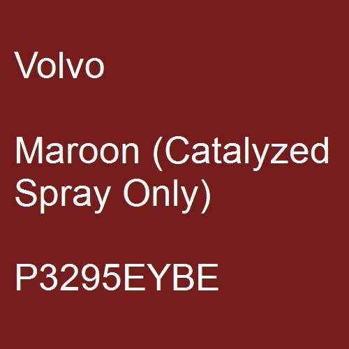 Volvo, Maroon (Catalyzed Spray Only), P3295EYBE.